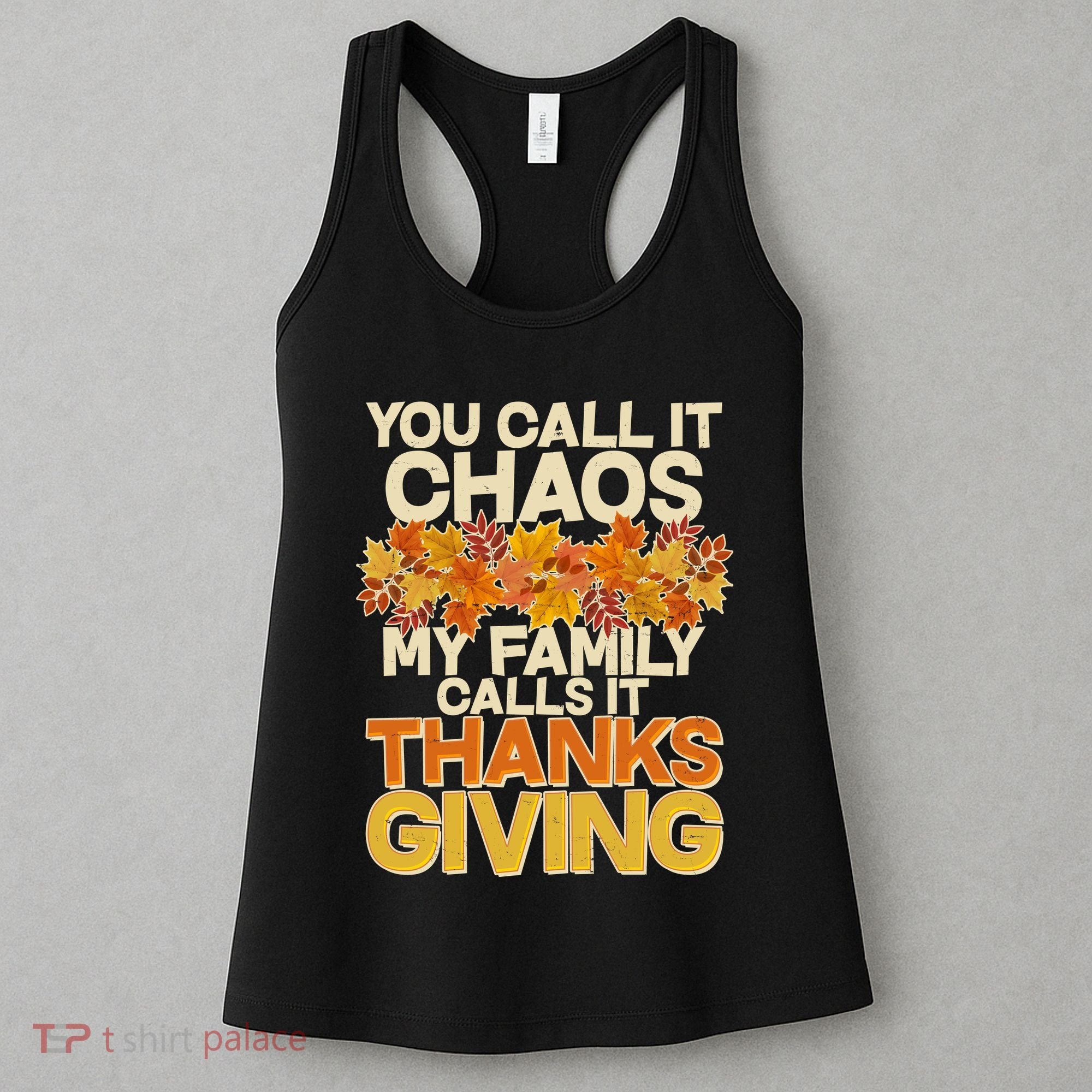 You Call It Chaos My Family Calls It Thanksgiving Women's Tank Top