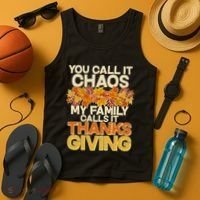 You Call It Chaos My Family Calls It Thanksgiving Tank Top thumb 4