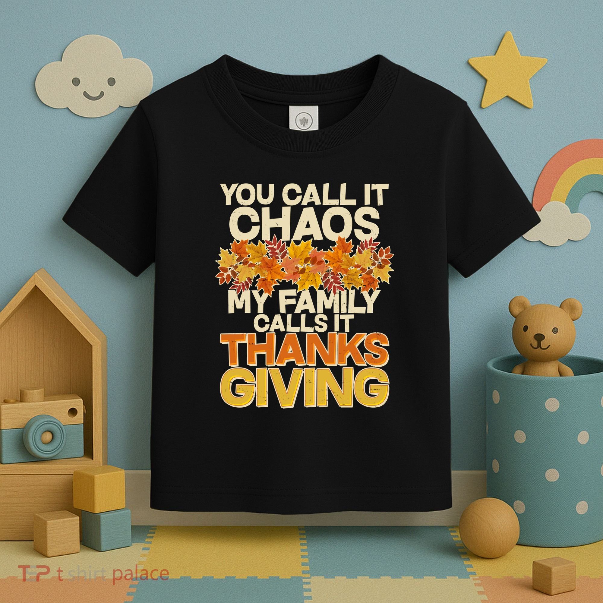 You Call It Chaos My Family Calls It Thanksgiving Toddler T-Shirt