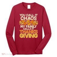 You Call It Chaos My Family Calls It Thanksgiving Long Sleeve Shirt thumb 0
