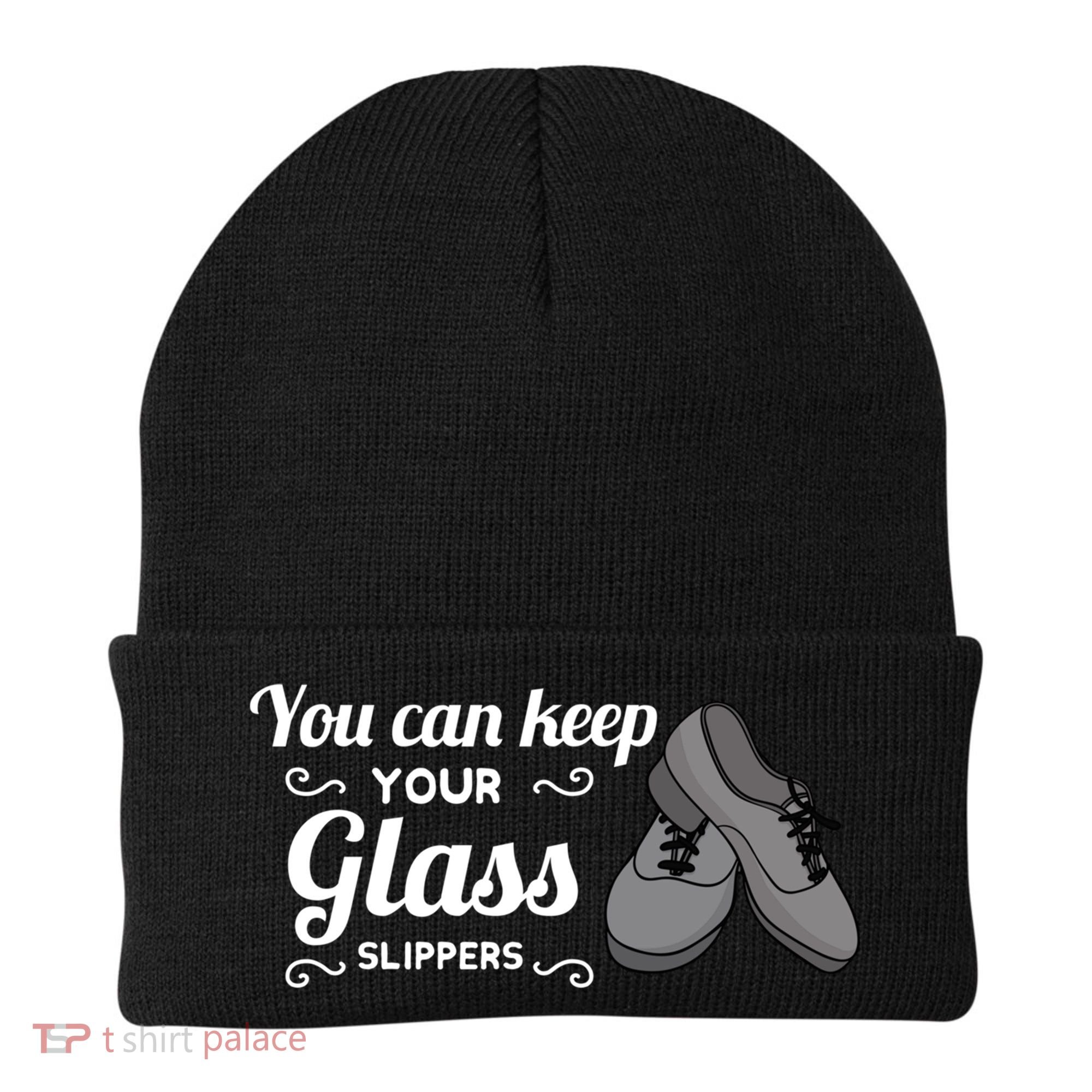 You Can Keep Your Glass Slippers Tap Dance Dancing Rhythm Gift Beanie