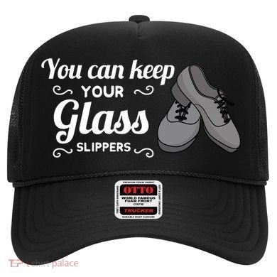 You Can Keep Your Glass Slippers Tap Dance Dancing Rhythm Gift Hat