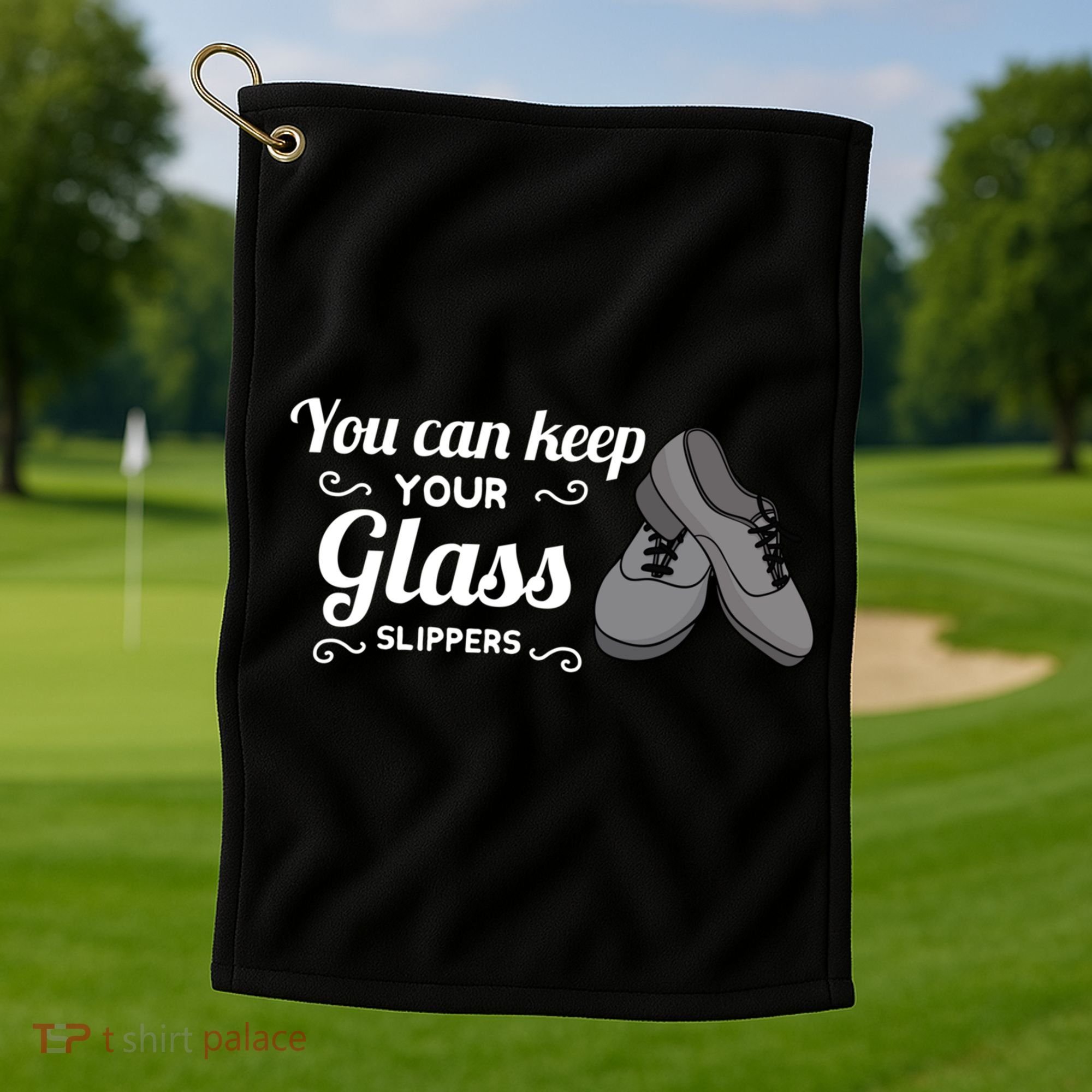 You Can Keep Your Glass Slippers Tap Dance Dancing Rhythm Gift Golf Towel