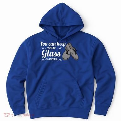 You Can Keep Your Glass Slippers Tap Dance Dancing Rhythm Gift Hoodie