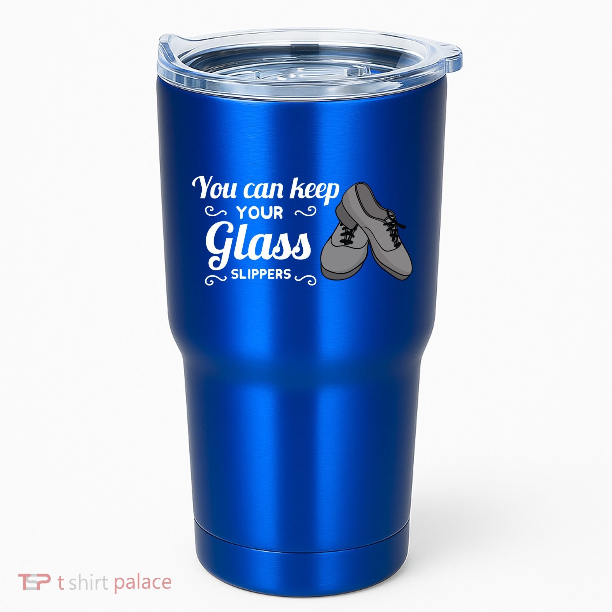 You Can Keep Your Glass Slippers Tap Dance Dancing Rhythm Gift Tumbler