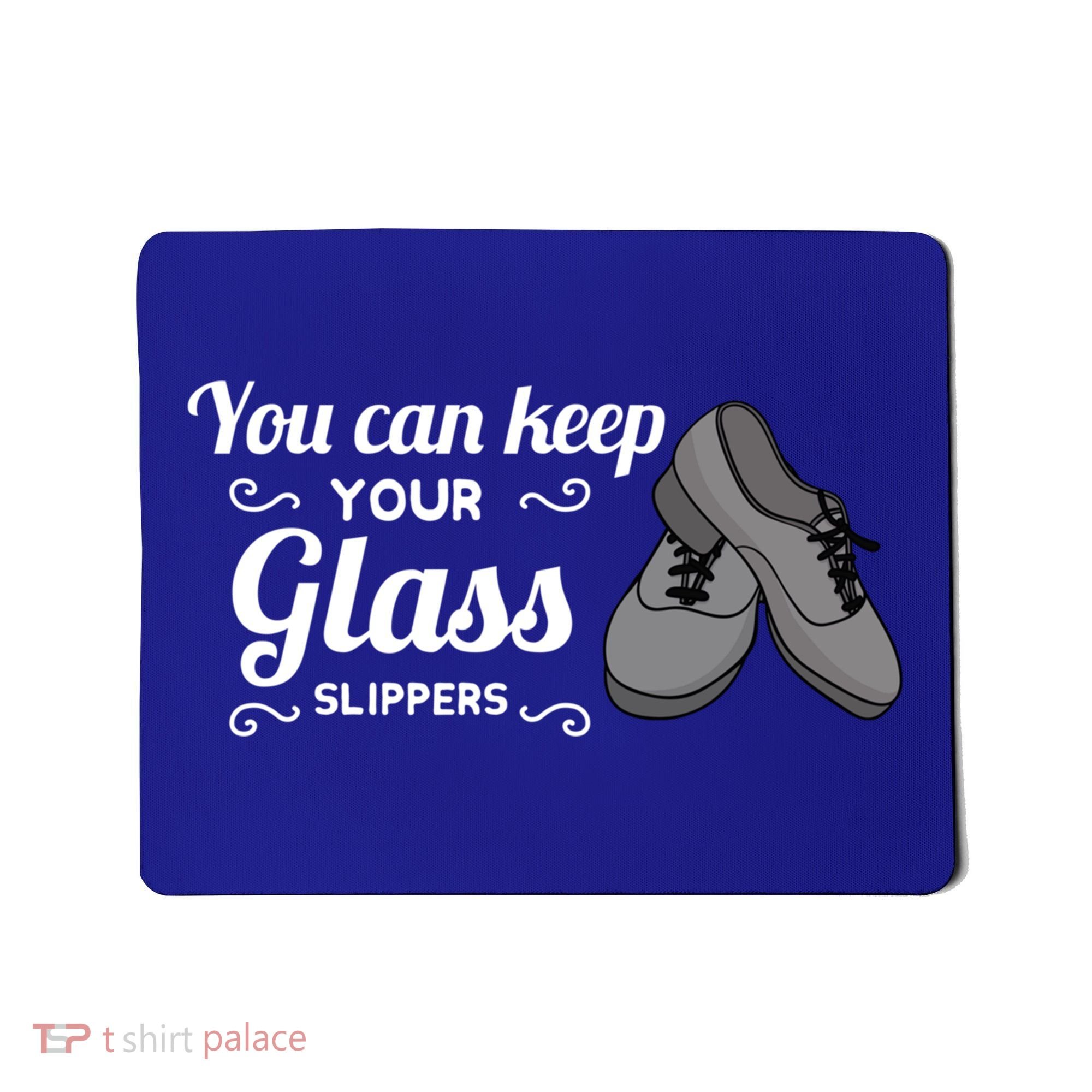 You Can Keep Your Glass Slippers Tap Dance Dancing Rhythm Gift Mousepad