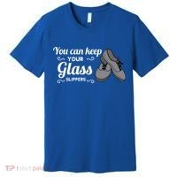You Can Keep Your Glass Slippers Tap Dance Dancing Rhythm Gift Premium T-Shirt thumb 0