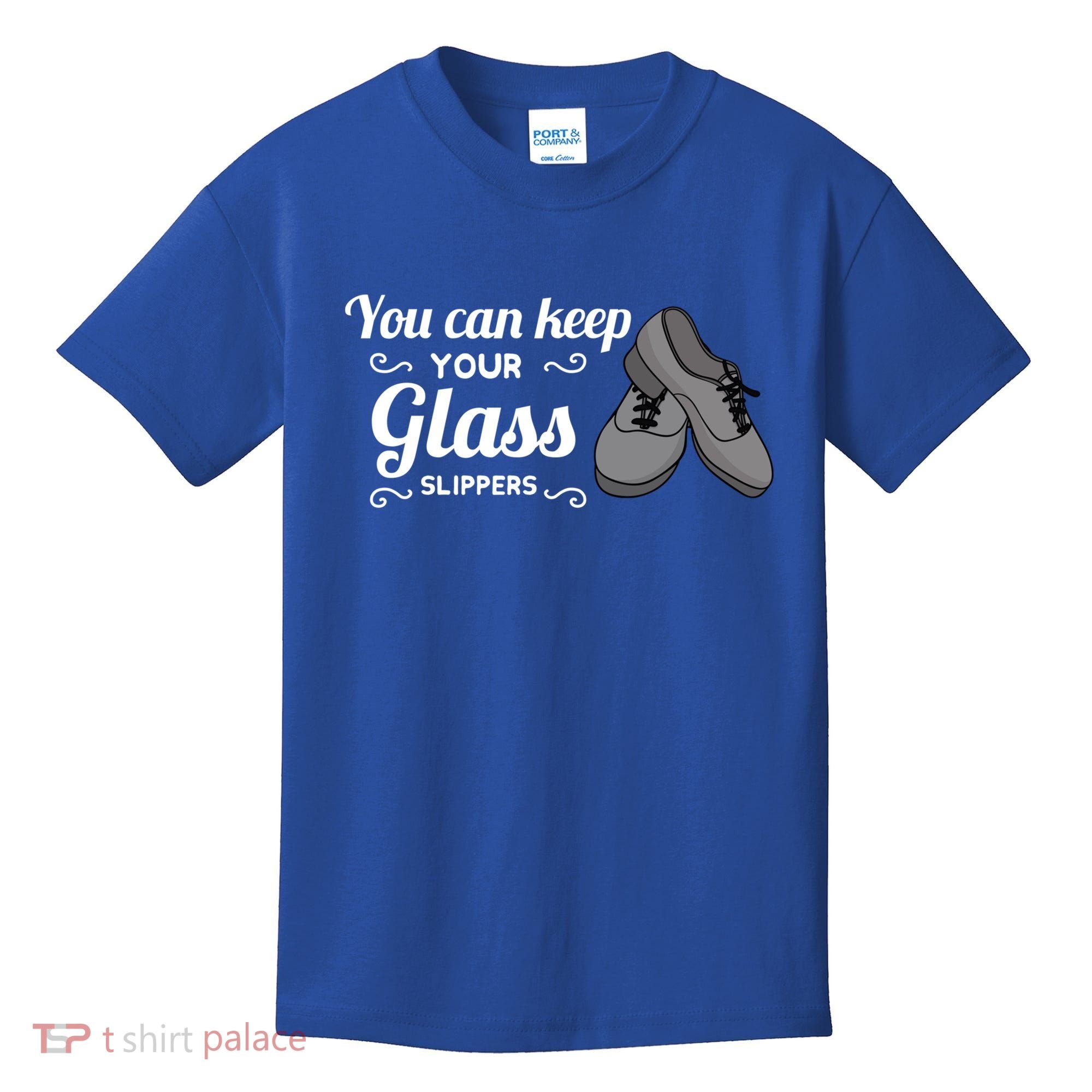 You Can Keep Your Glass Slippers Tap Dance Dancing Rhythm Gift Kids T-Shirt
