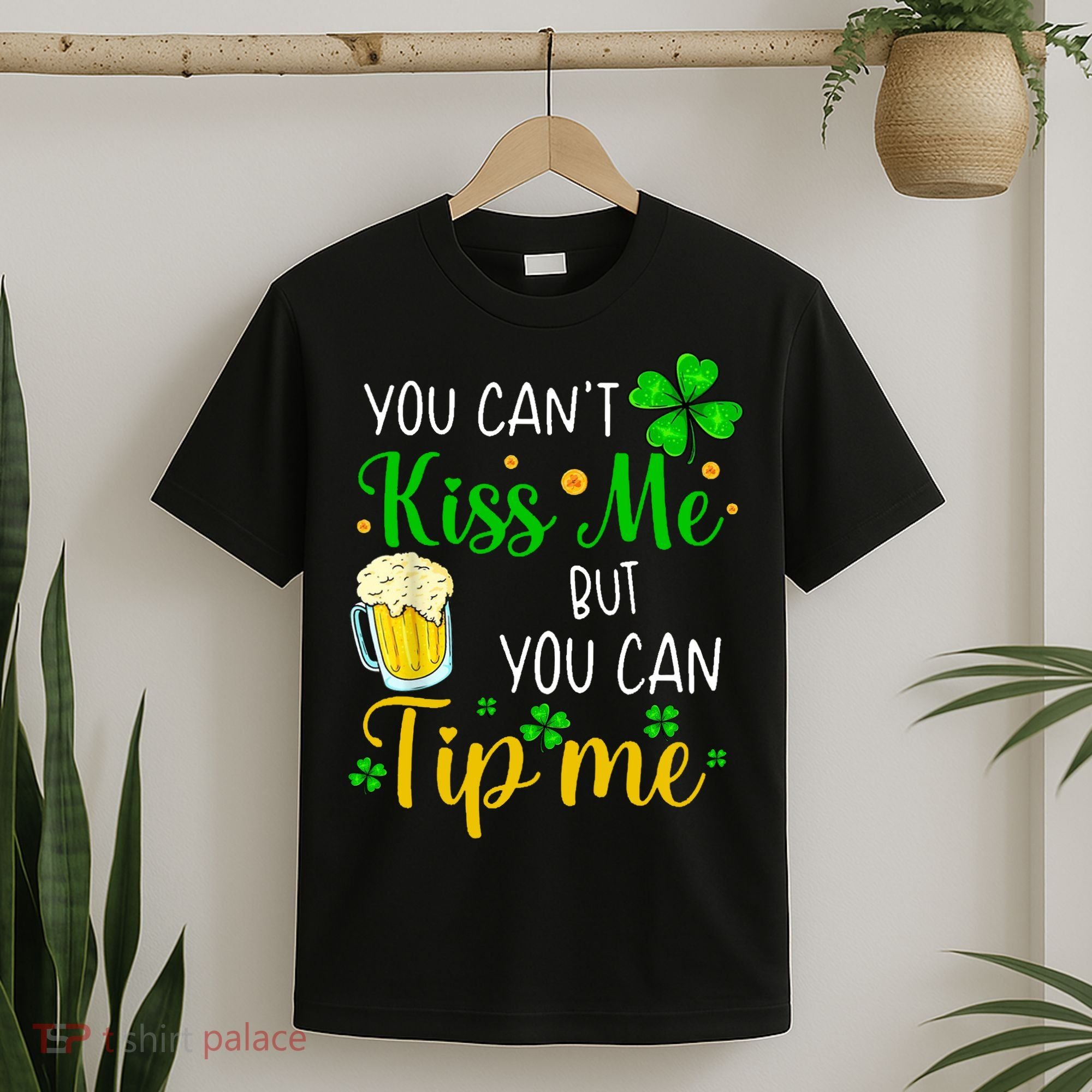 You Can't Kiss Me But You Can Tip Me St Patrick's Day T-Shirt