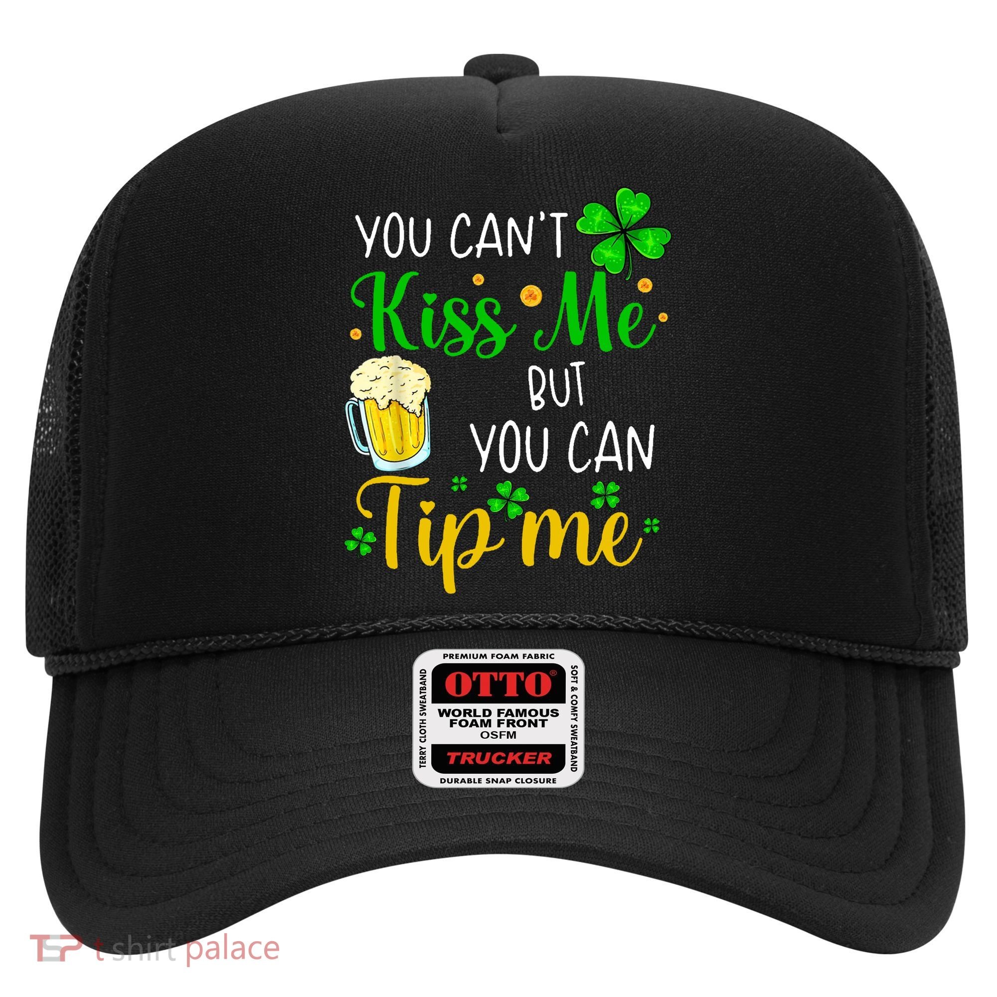 You Can't Kiss Me But You Can Tip Me St Patrick's Day Hat