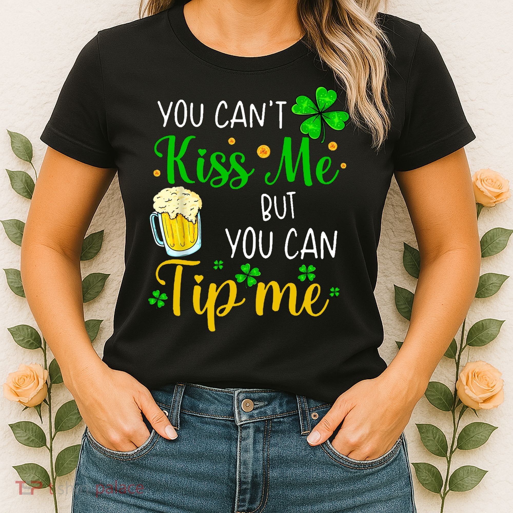 You Can't Kiss Me But You Can Tip Me St Patrick's Day Women's T-Shirt