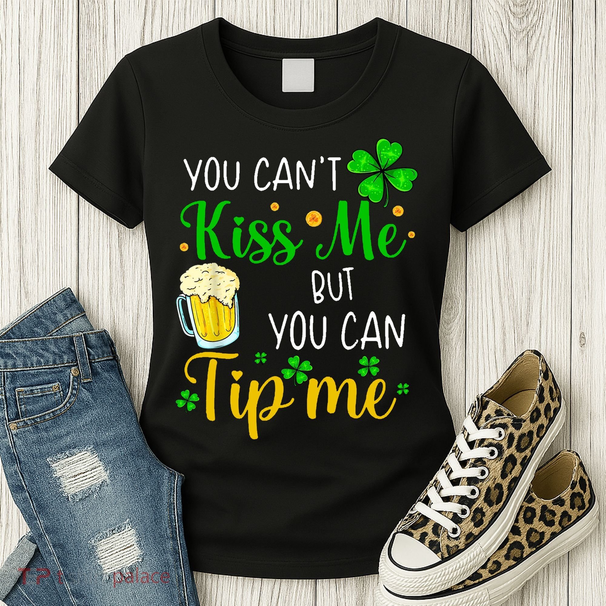You Can't Kiss Me But You Can Tip Me St Patrick's Day Women's T-Shirt