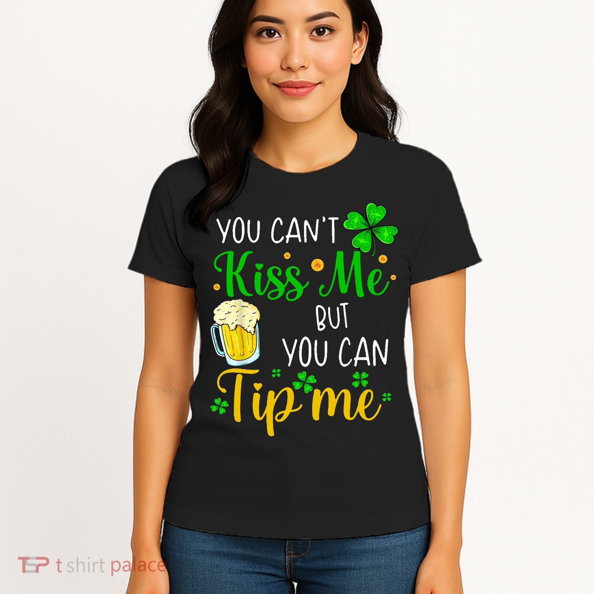 You Can't Kiss Me But You Can Tip Me St Patrick's Day Women's T-Shirt