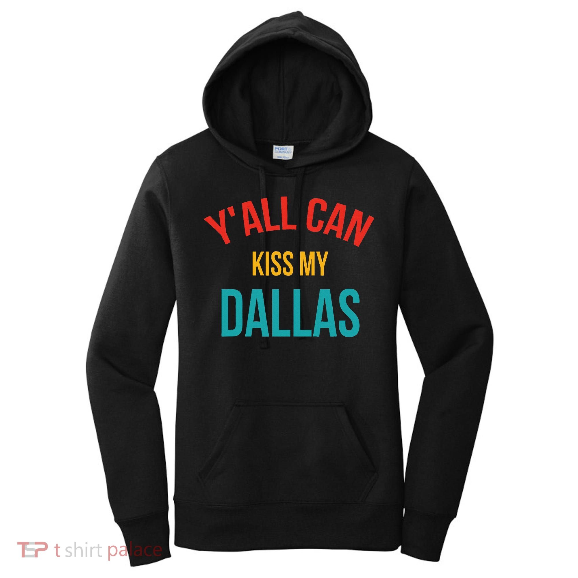 YAll Can Kiss My Dallas Women's Hoodie