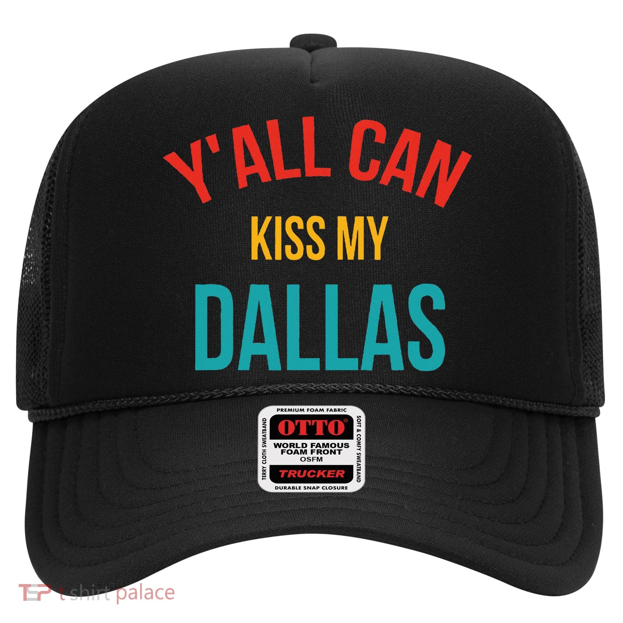 YAll Can Kiss My Dallas Hat