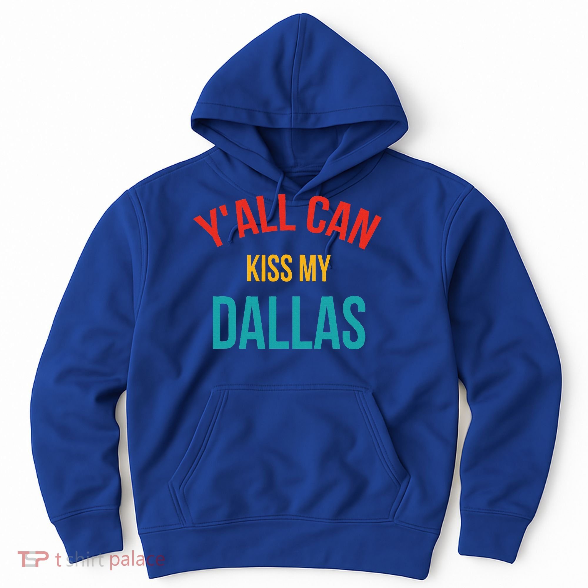 YAll Can Kiss My Dallas Hoodie