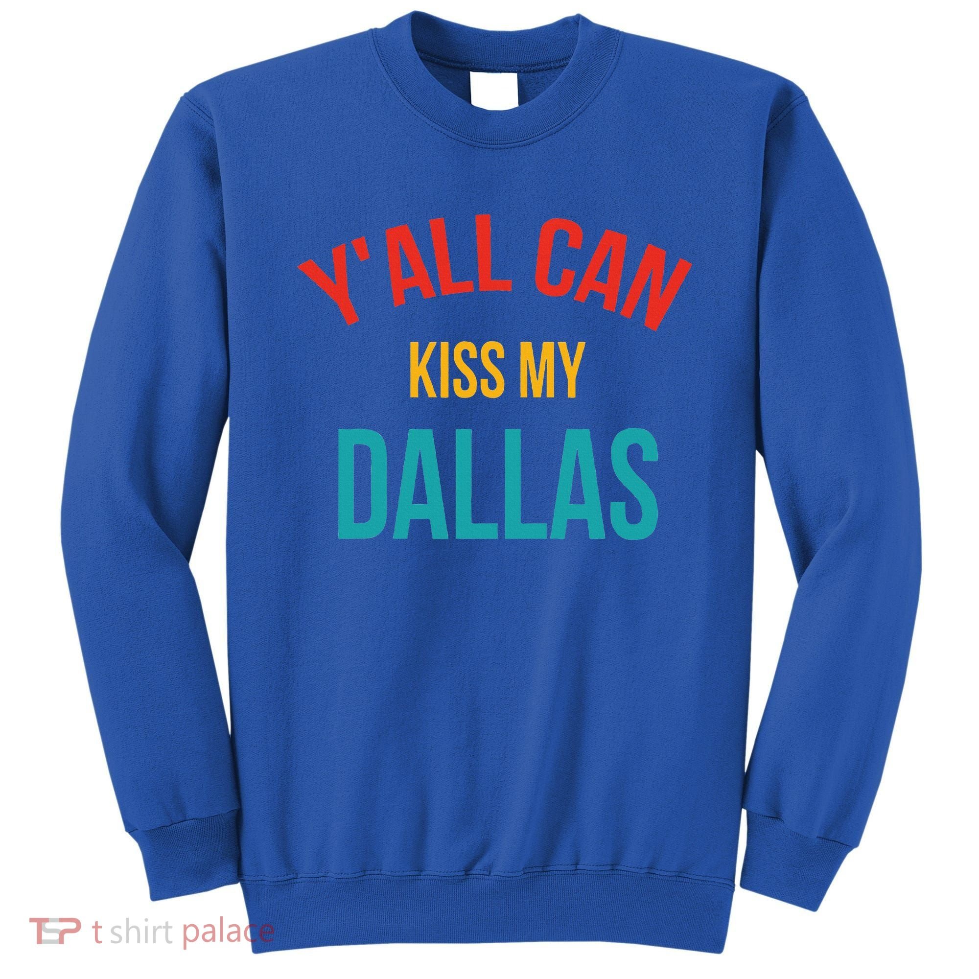 YAll Can Kiss My Dallas Sweatshirt