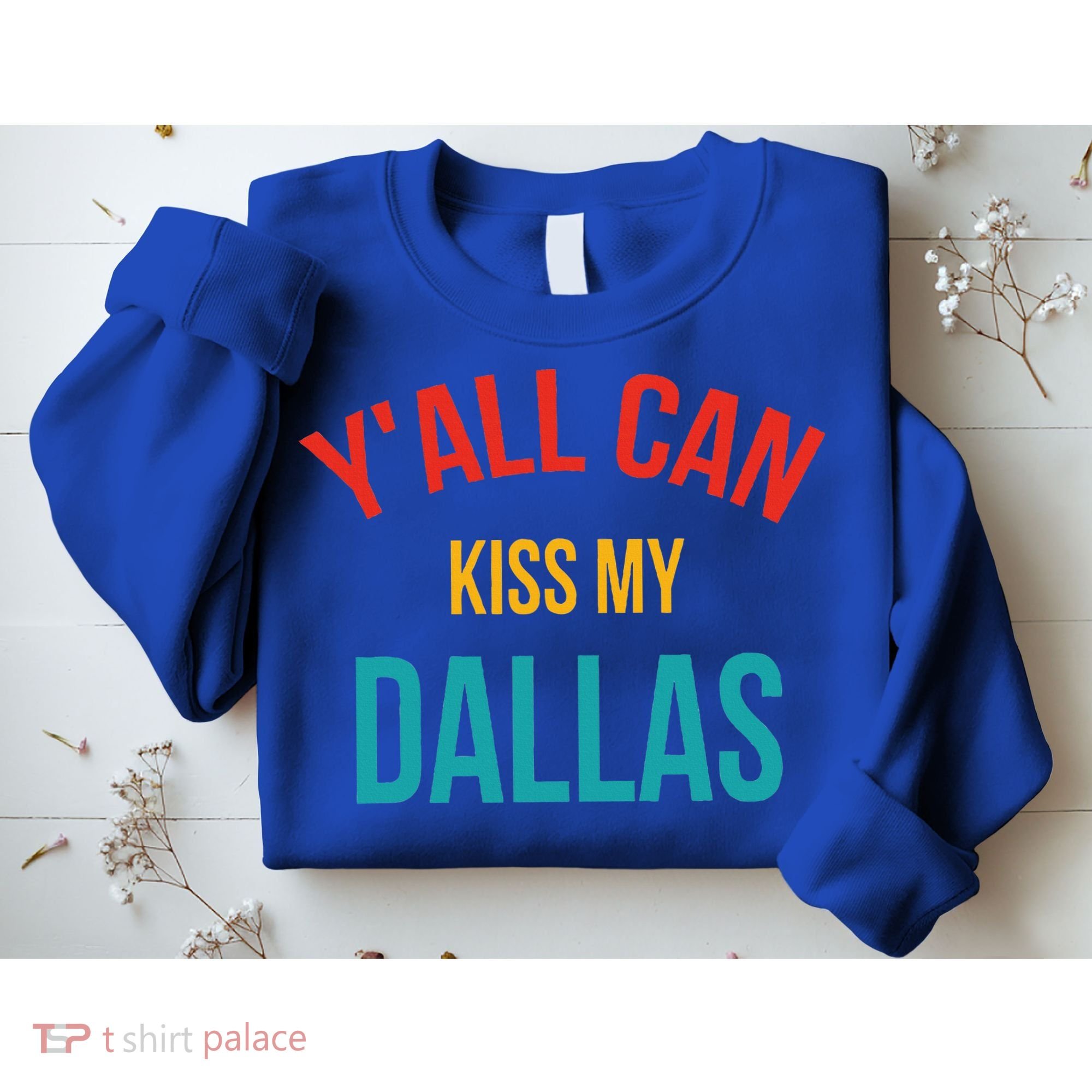 YAll Can Kiss My Dallas Sweatshirt