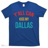YAll Can Kiss My Dallas T-Shirt thumb 0