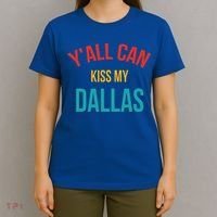 YAll Can Kiss My Dallas T-Shirt thumb 4