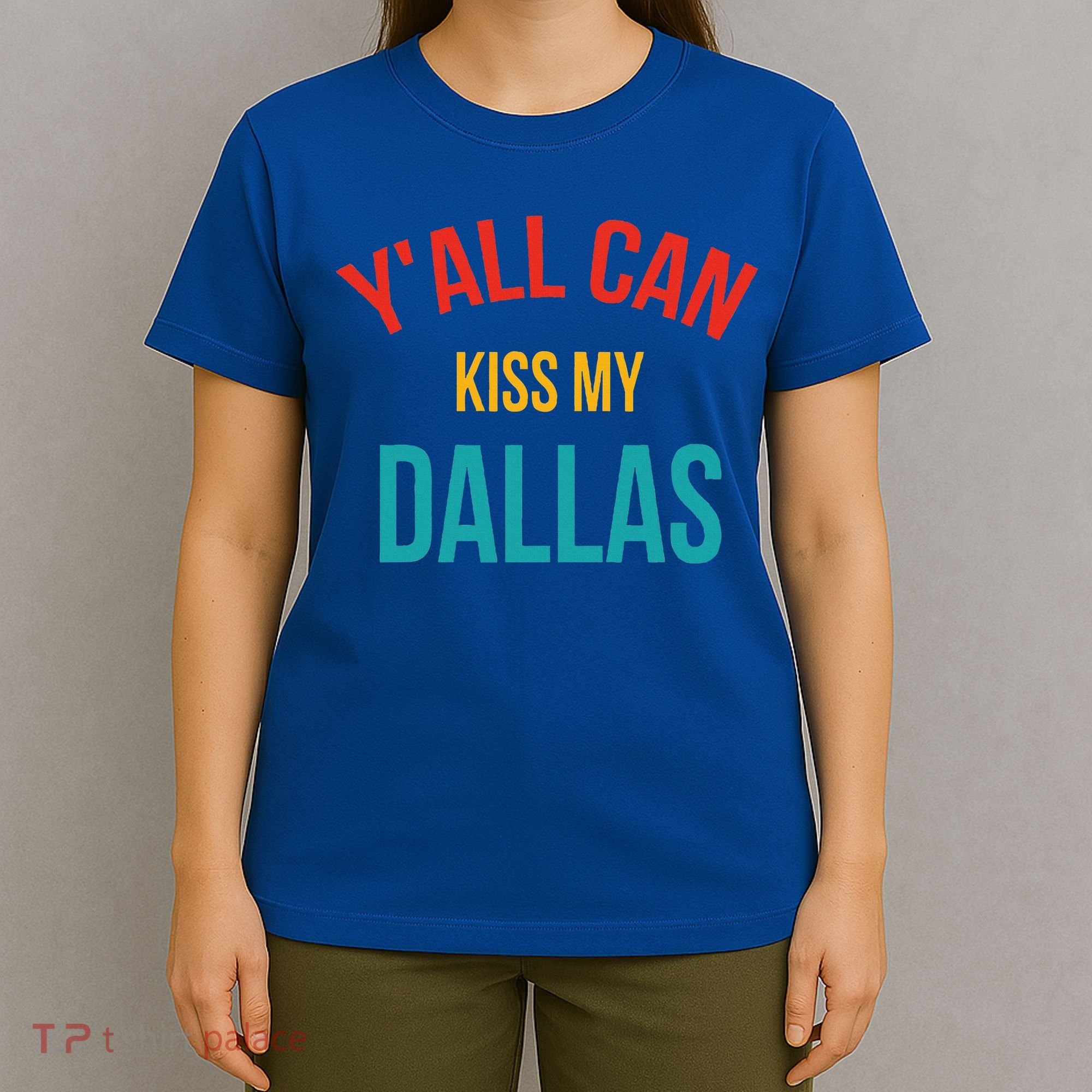 YAll Can Kiss My Dallas T-Shirt