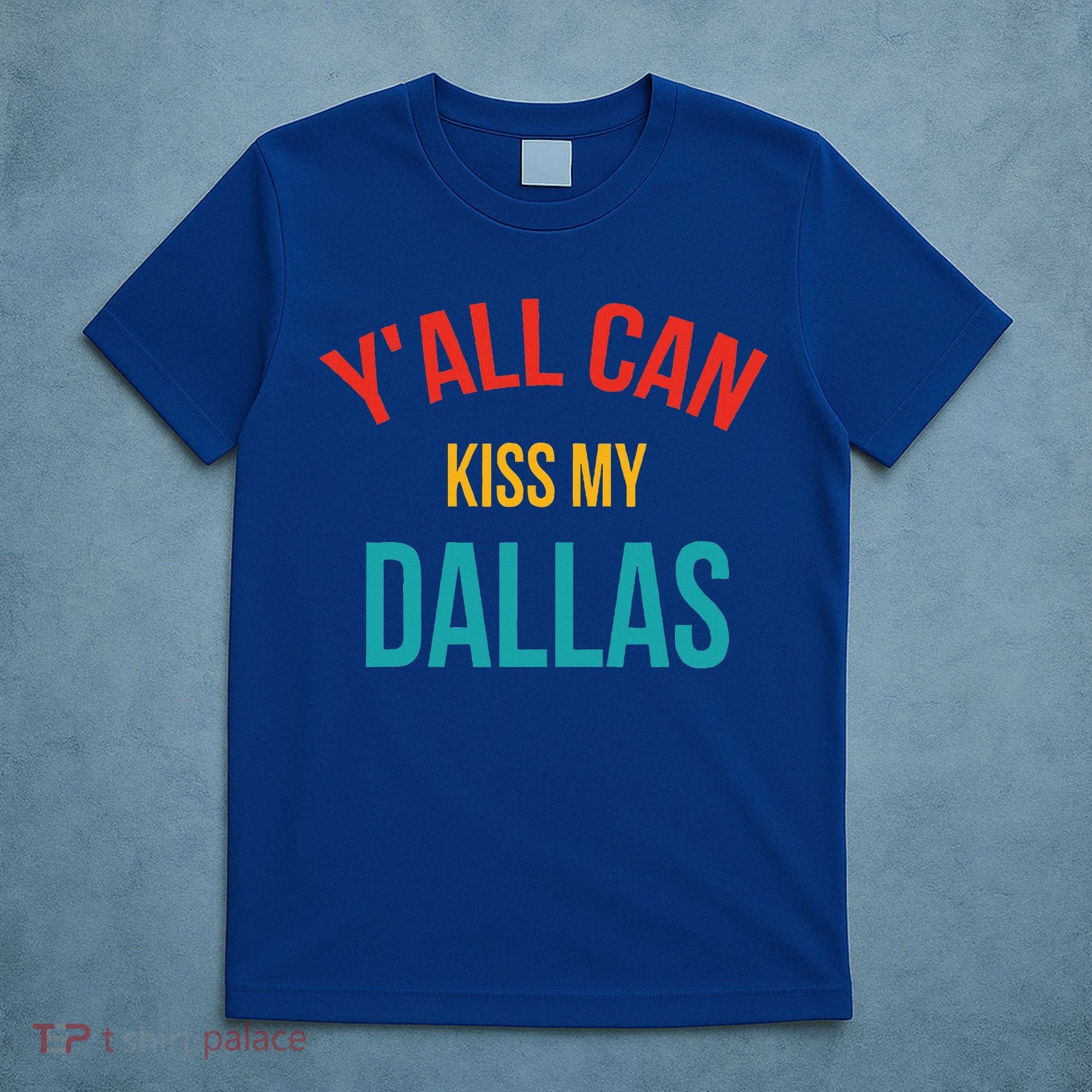YAll Can Kiss My Dallas T-Shirt