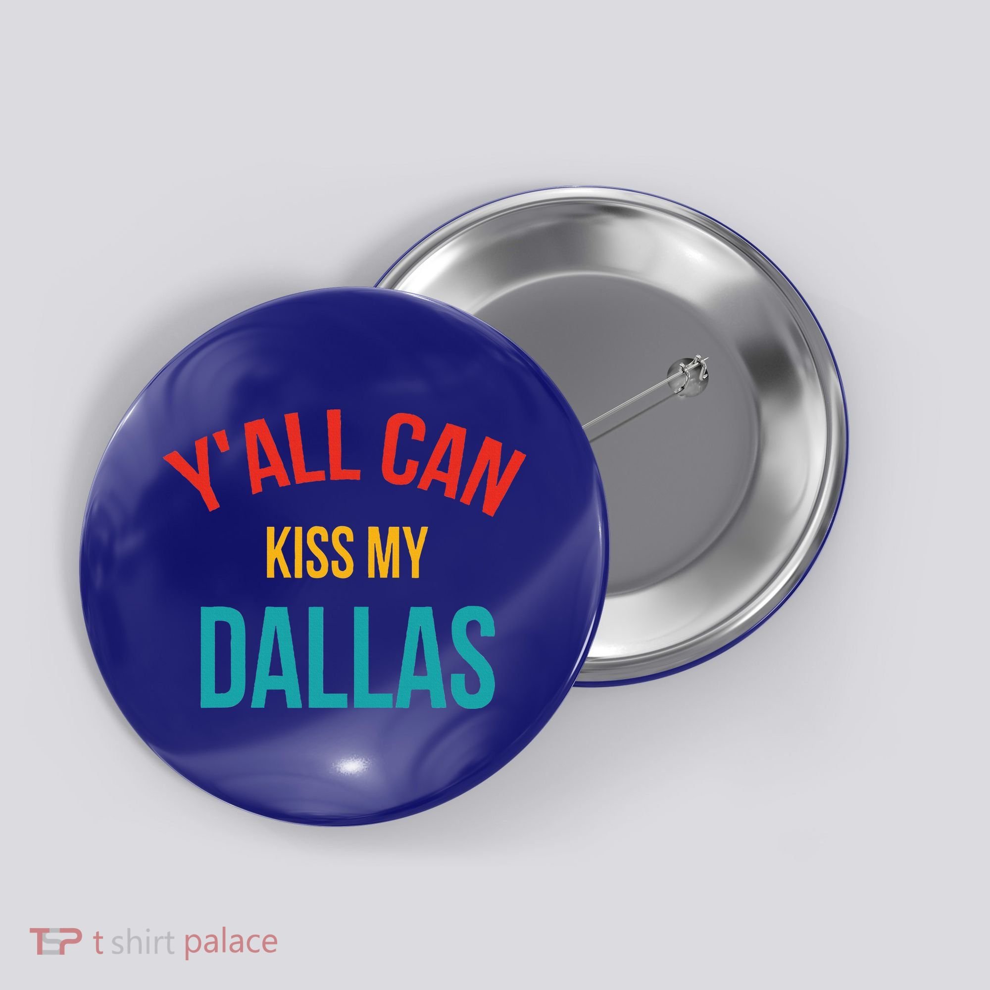 YAll Can Kiss My Dallas Button