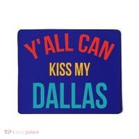 YAll Can Kiss My Dallas Mousepad thumb 0