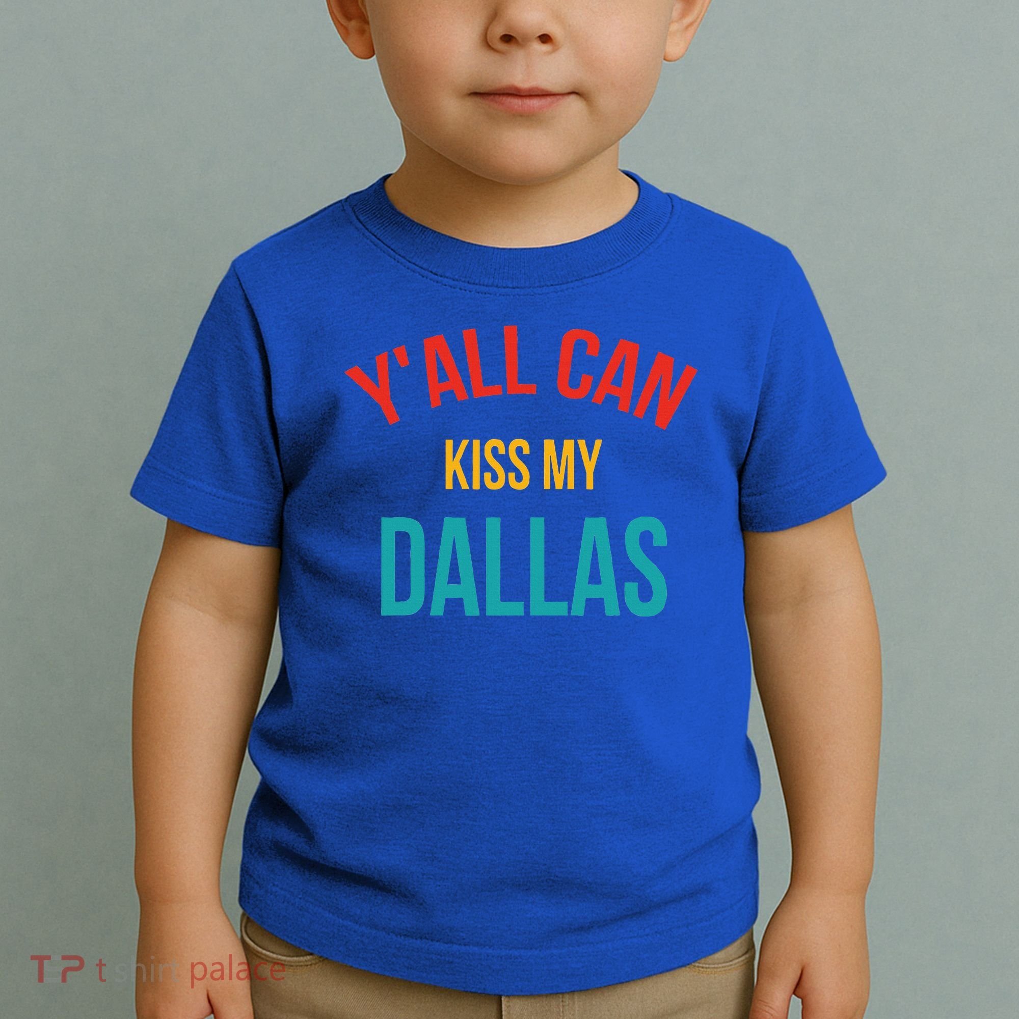 YAll Can Kiss My Dallas Toddler T-Shirt