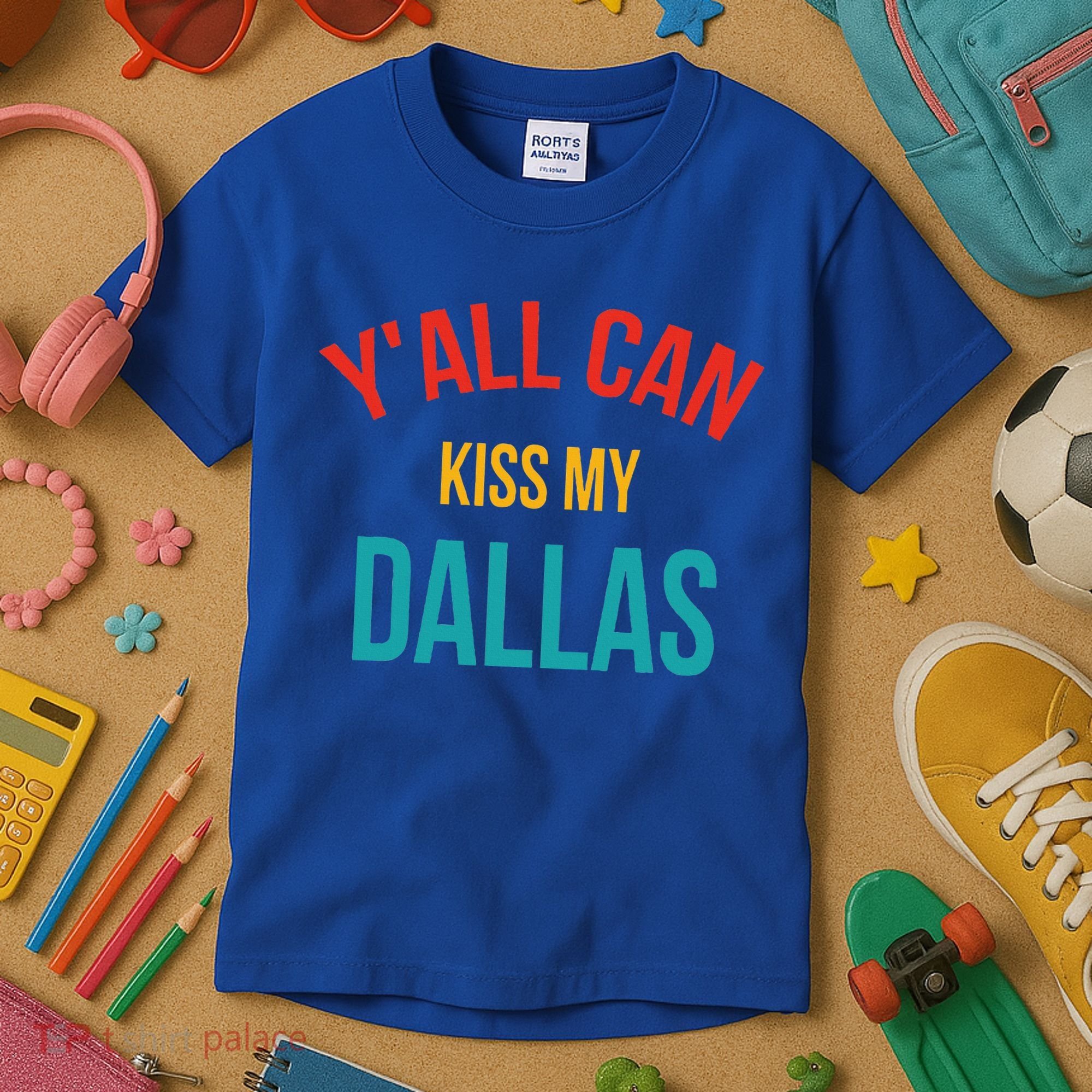 YAll Can Kiss My Dallas Kids T-Shirt