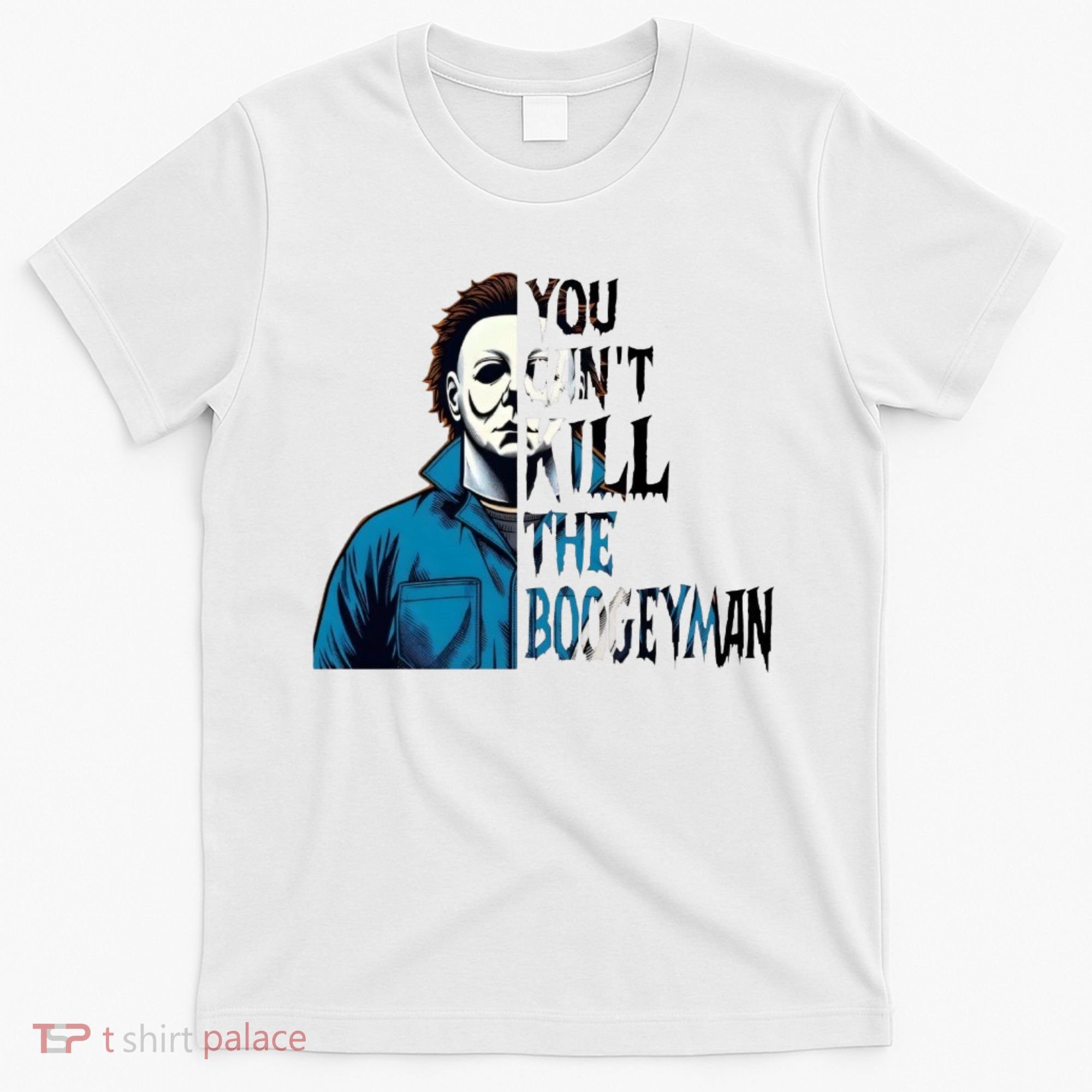 You Cant Kill The Boogeyman Movie Killers Horror Myers Halloween T-Shirt