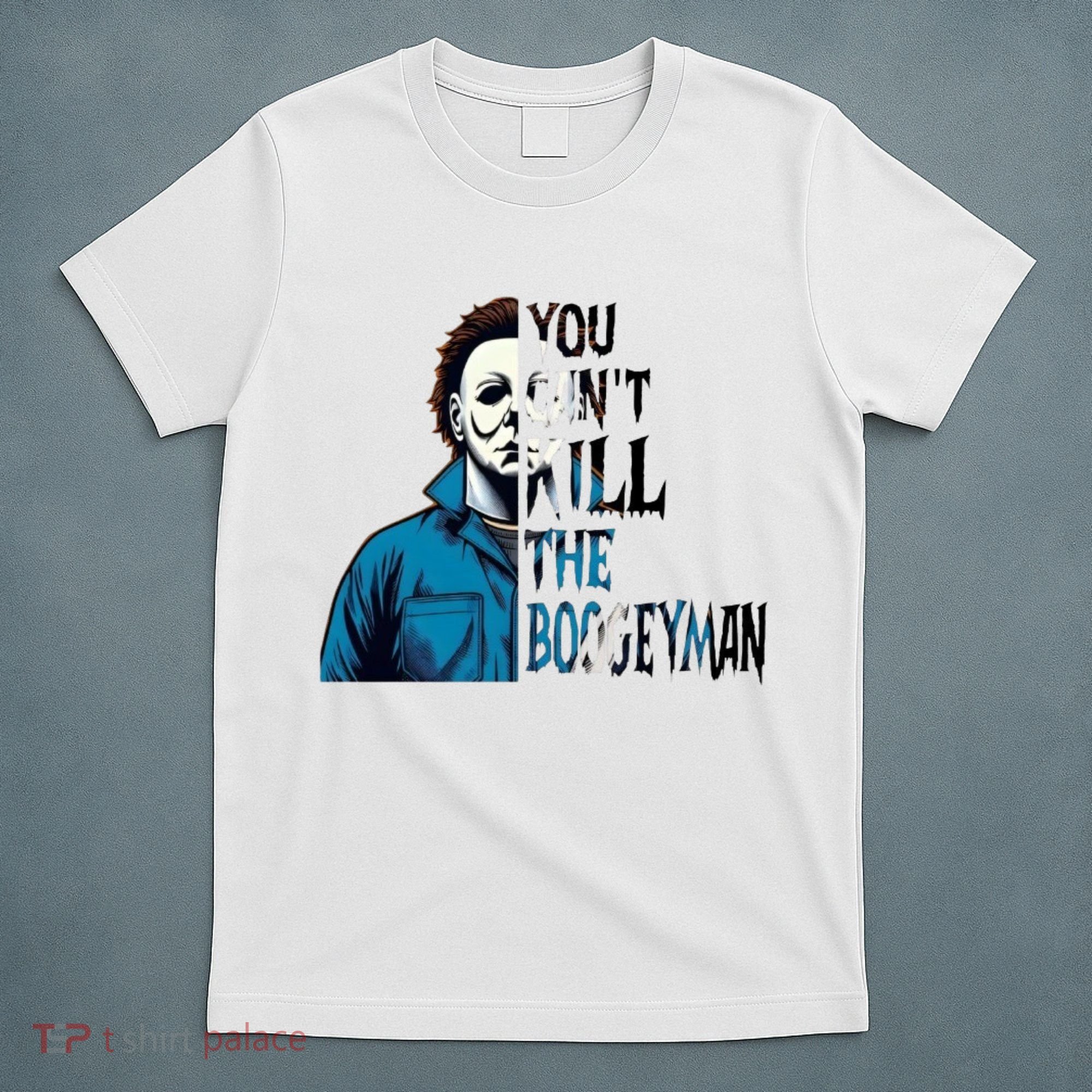 You Cant Kill The Boogeyman Movie Killers Horror Myers Halloween T-Shirt