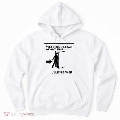 You Could Leave At Any Time Julien Baker Hoodie