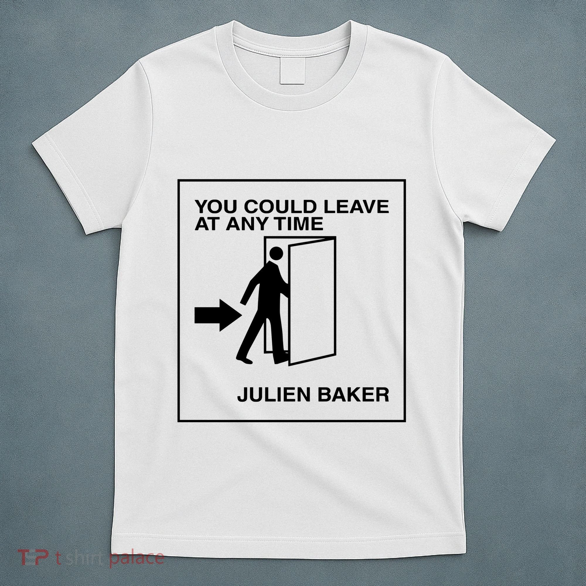 You Could Leave At Any Time Julien Baker T-Shirt