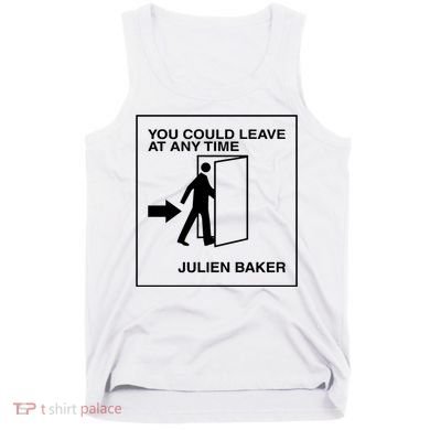 You Could Leave At Any Time Julien Baker Tank Top