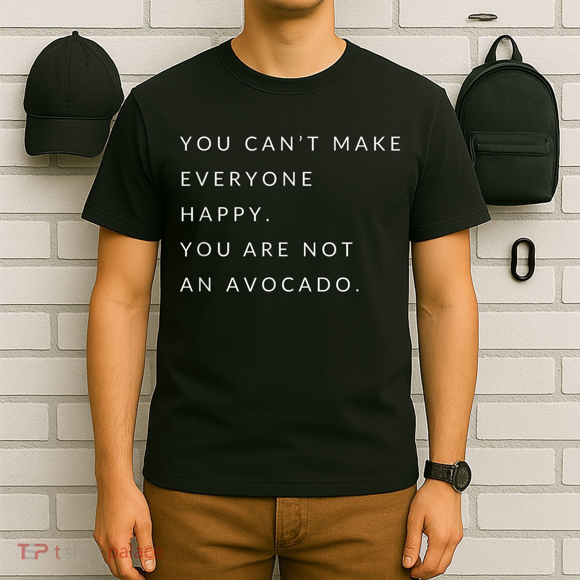 You Can't Make Everyone Happy You Are Not An Avocado T-Shirt