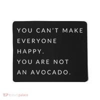 You Can't Make Everyone Happy You Are Not An Avocado Mousepad thumb 0