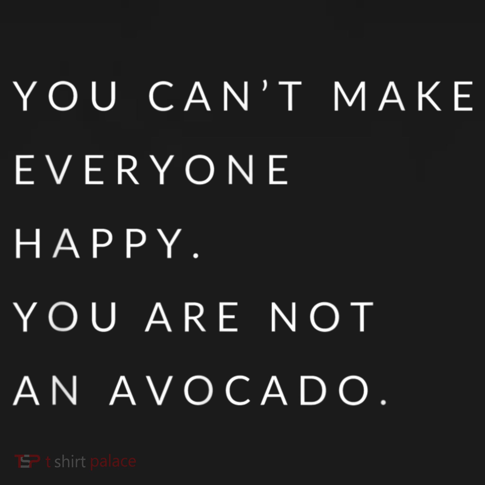 You Can't Make Everyone Happy You Are Not An Avocado Women's Tank Top