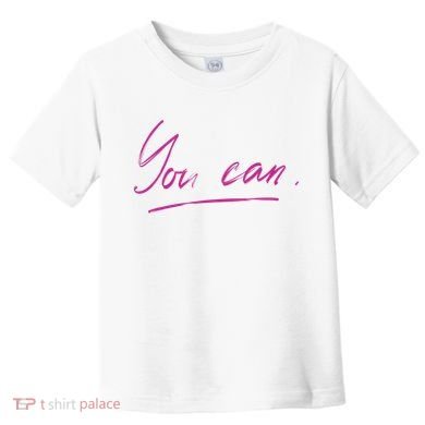 You Can Motivational Quote Toddler T-Shirt