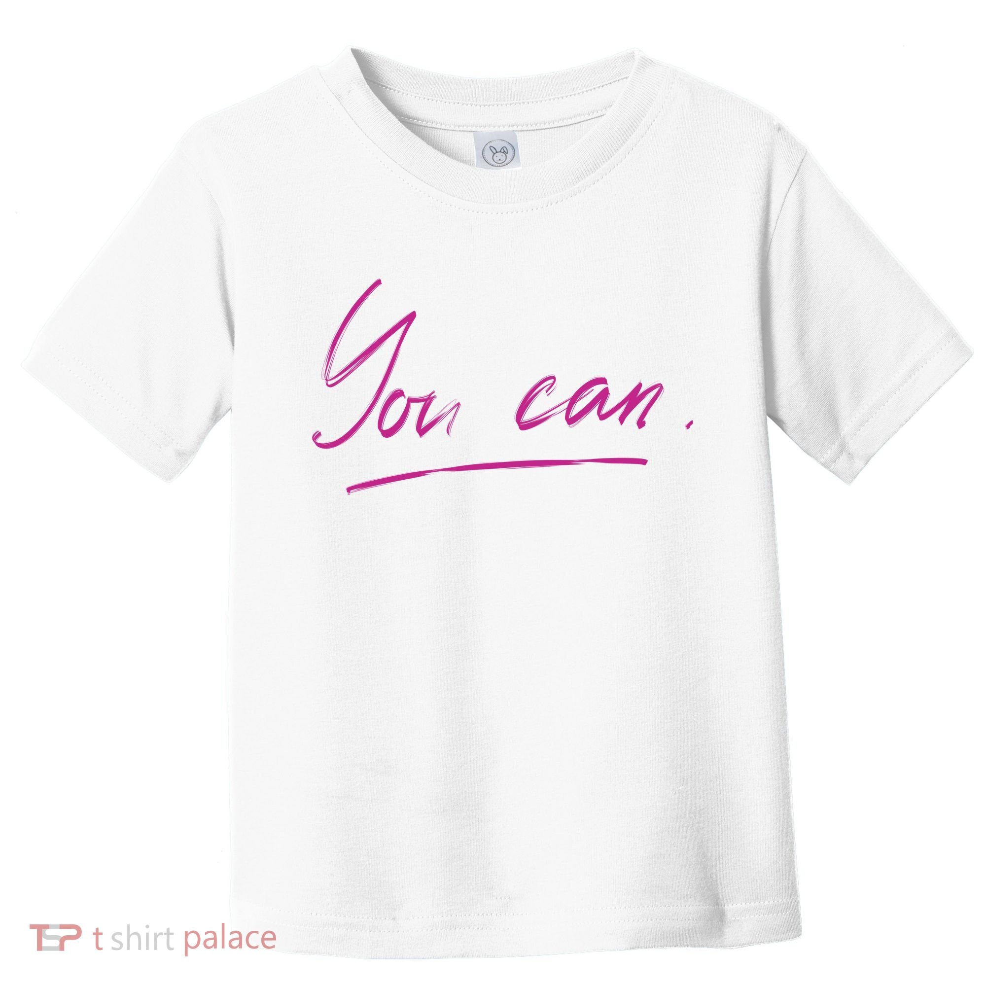 You Can Motivational Quote Toddler T-Shirt
