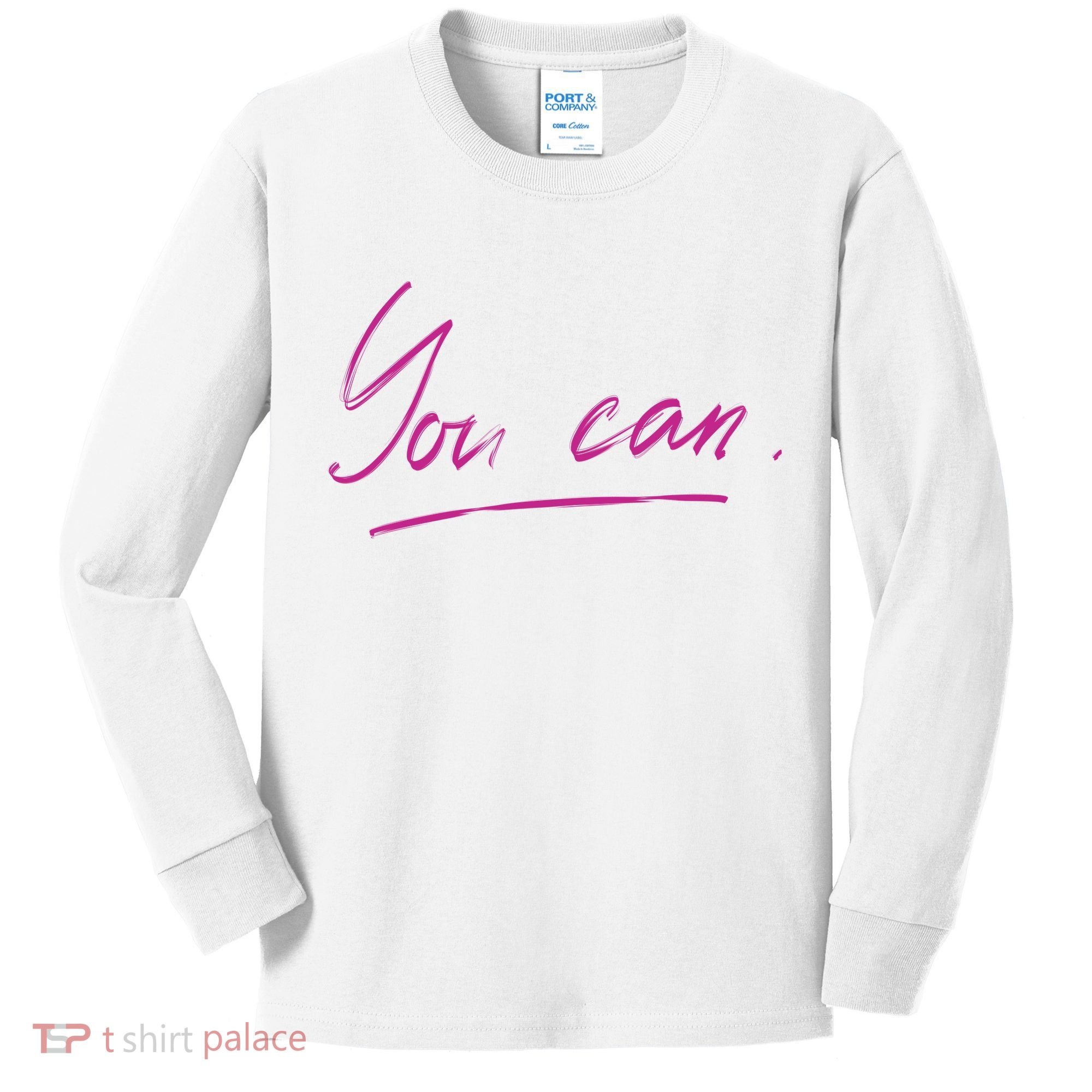 You Can Motivational Quote Kids Long Sleeve Shirt