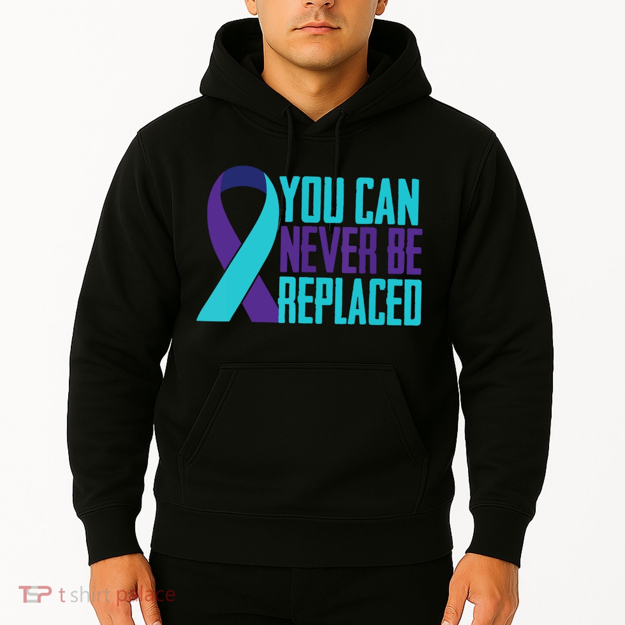 You Can Never Be Replaced Suicide Awareness Hoodie