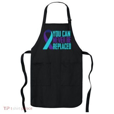 You Can Never Be Replaced Suicide Awareness Apron