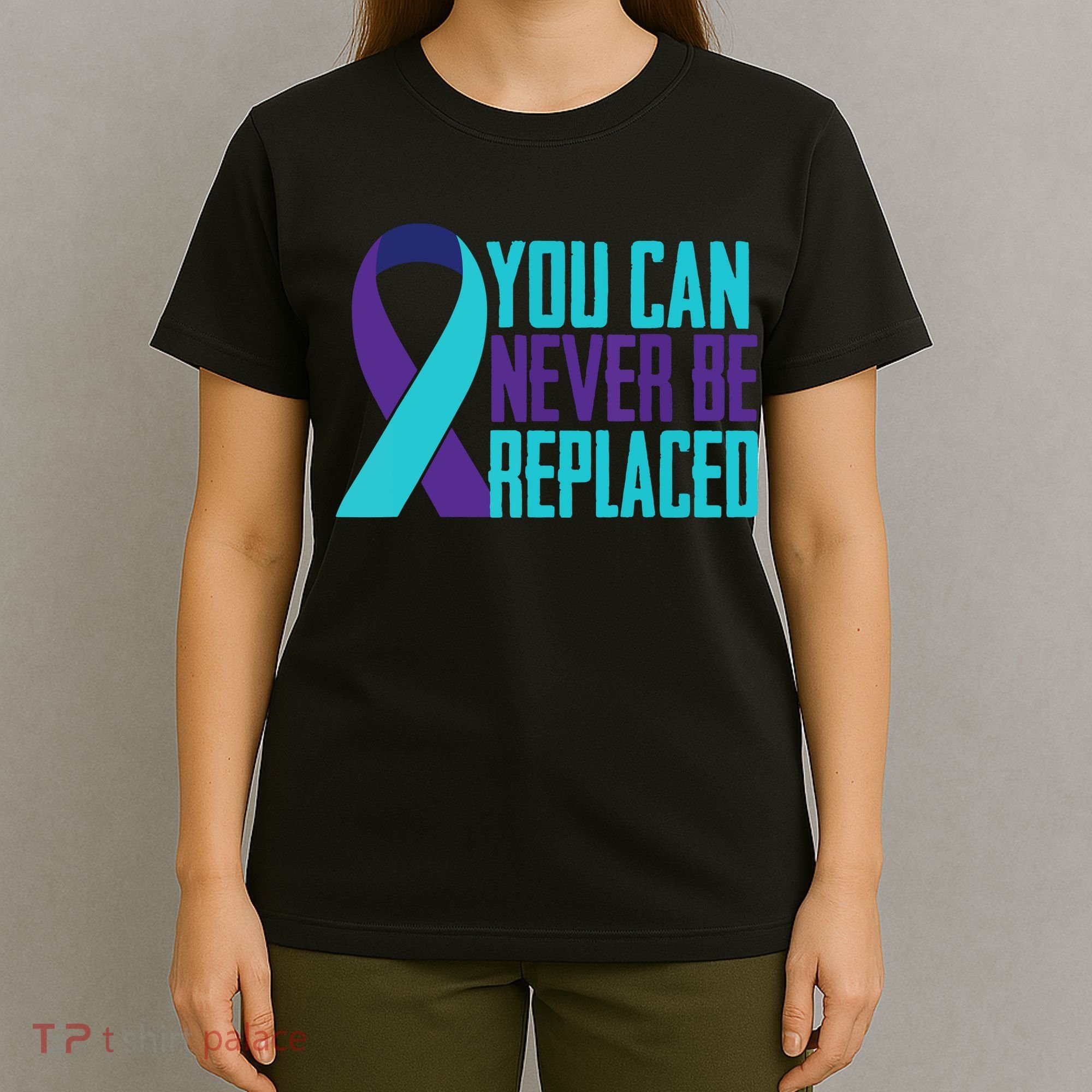 You Can Never Be Replaced Suicide Awareness T-Shirt