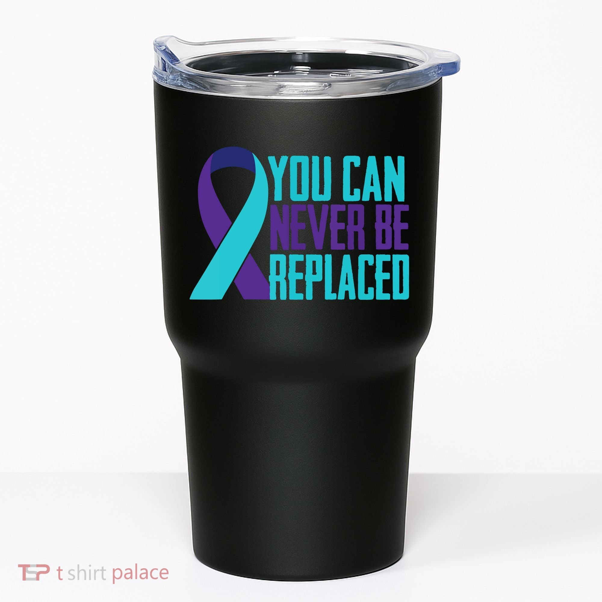 You Can Never Be Replaced Suicide Awareness Tumbler