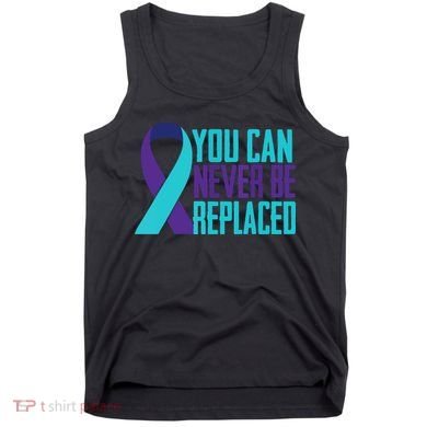 You Can Never Be Replaced Suicide Awareness Tank Top
