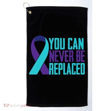 You Can Never Be Replaced Suicide Awareness Golf Towel