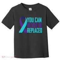 You Can Never Be Replaced Suicide Awareness Toddler T-Shirt thumb 0