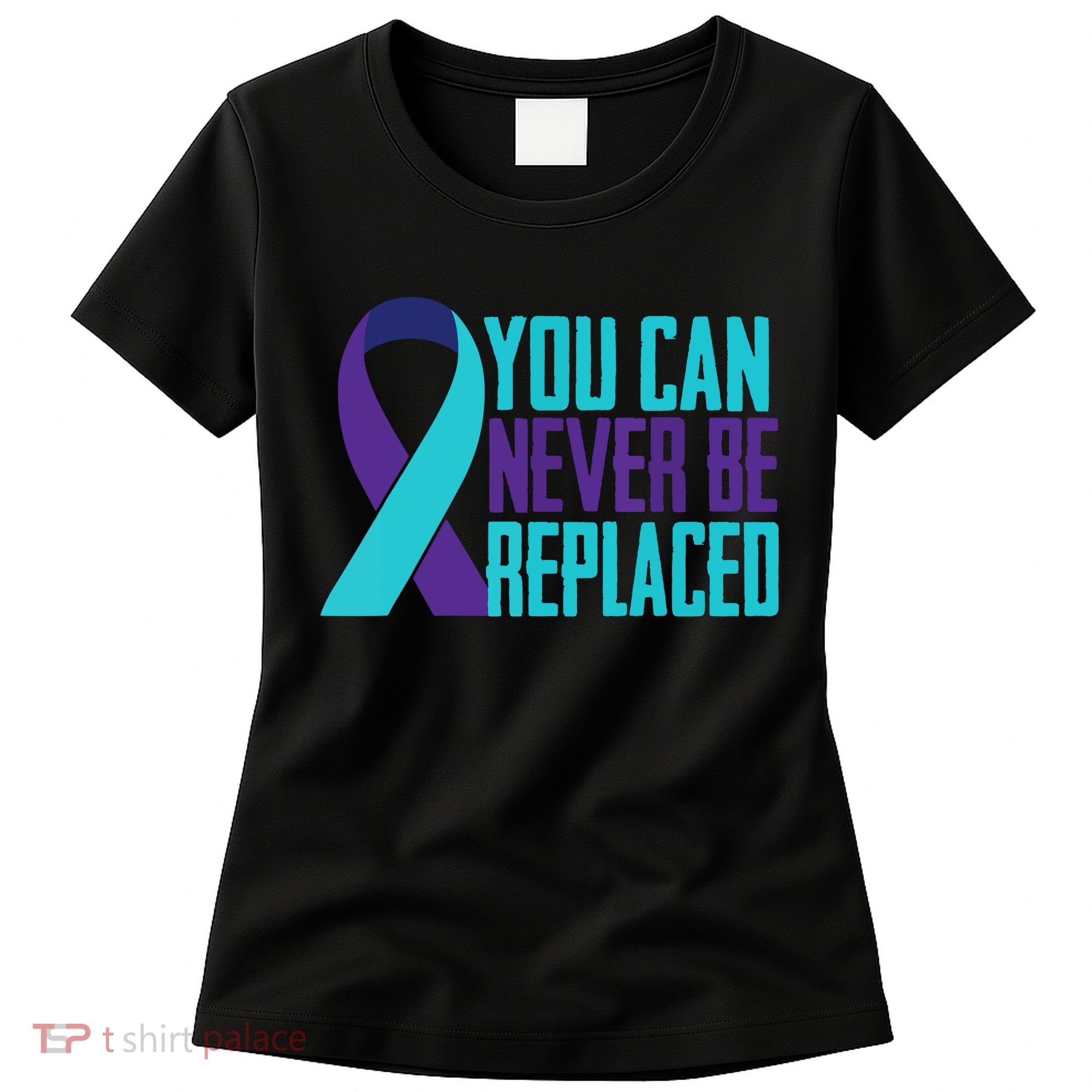 You Can Never Be Replaced Suicide Awareness Women's T-Shirt