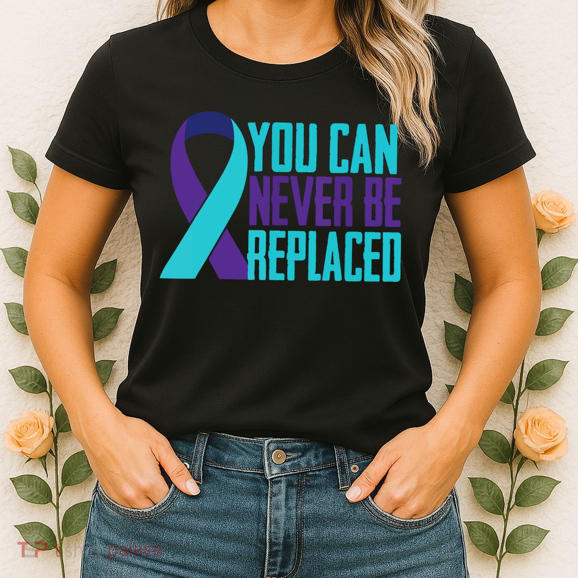 You Can Never Be Replaced Suicide Awareness Women's T-Shirt